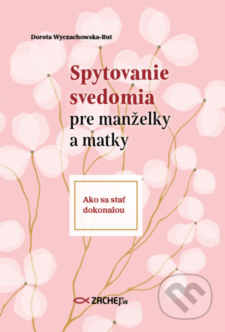 E-kniha: Spytovanie svedomia pre manželky a matky (Dorota Wyczachowska-Rut). Zachej, 2025 E-kniha: Spytovanie svedomia pre manželky a matky (Dorota Wyczachowska-Rut). Zachej, 2025