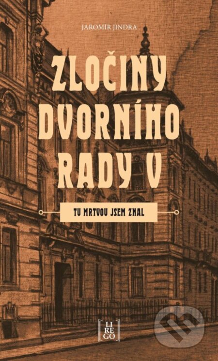 Kniha: Zločiny dvorního rady V. (Jaromír Jindra). Lirego, 2025 Kniha: Zločiny dvorního rady V. (Jaromír Jindra). Lirego, 2025