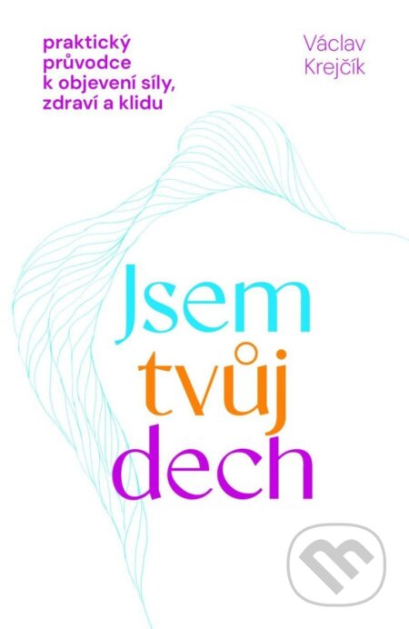 Kniha: Jsem tvůj dech (Václav Krejčík). Power Yoga Akademie, 2025 Kniha: Jsem tvůj dech (Václav Krejčík). Power Yoga Akademie, 2025