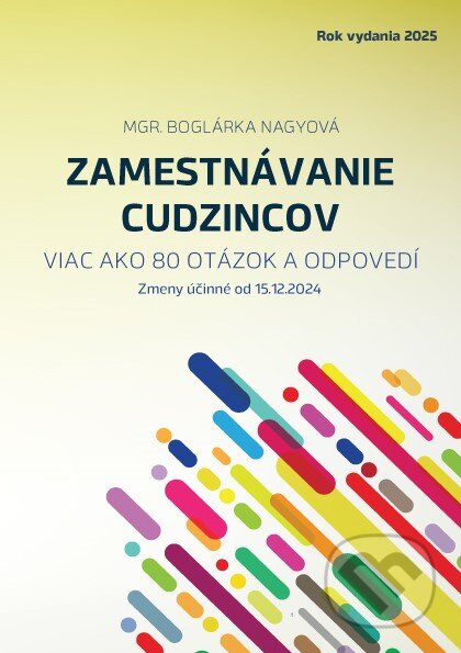 Kniha: Zamestnávanie cudzincov v roku 2025- viac ako 80 otázok a odpovedí (Boglárka Nagyová). Verlag Dashöfer, 2025 Kniha: Zamestnávanie cudzincov v roku 2025- viac ako 80 otázok a odpovedí (Boglárka Nagyová). Verlag Dashöfer, 2025