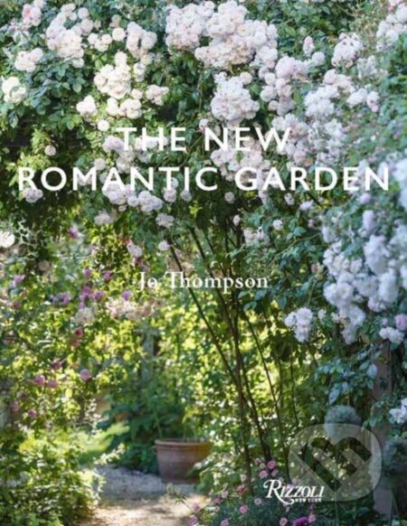 Kniha: The New Romantic Garden (Jo Thompson). Rizzoli Universe, 2025 Kniha: The New Romantic Garden (Jo Thompson). Rizzoli Universe, 2025