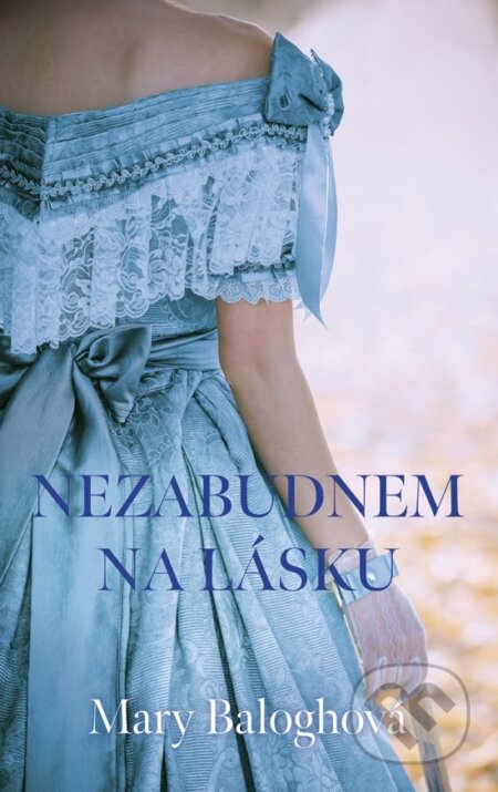 Kniha: Nezabudnem na lásku (Mary Balogh). Slovenský spisovateľ, 2025 Kniha: Nezabudnem na lásku (Mary Balogh). Slovenský spisovateľ, 2025