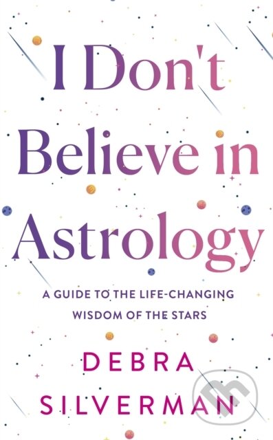 Kniha: I Dont Believe in Astrology (Debra Silverman). Bantam Press, 2025 Kniha: I Dont Believe in Astrology (Debra Silverman). Bantam Press, 2025
