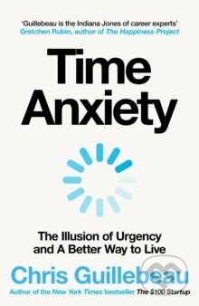 Kniha: Time Anxiety (Chris Guillebeau). Penguin Books, 2025 Kniha: Time Anxiety (Chris Guillebeau). Penguin Books, 2025