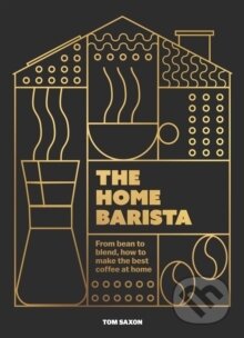 Kniha: The Home Barista (Tom Saxon). Headline Publishing Group, 2025 Kniha: The Home Barista (Tom Saxon). Headline Publishing Group, 2025