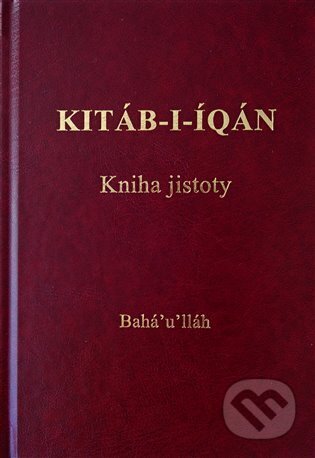 Kniha: Kitáb-i-Íqán - Kniha jistoty (Bahá'u'lláh). Bahá'í nakladatelství, 2025 Kniha: Kitáb-i-Íqán - Kniha jistoty (Bahá'u'lláh). Bahá'í nakladatelství, 2025
