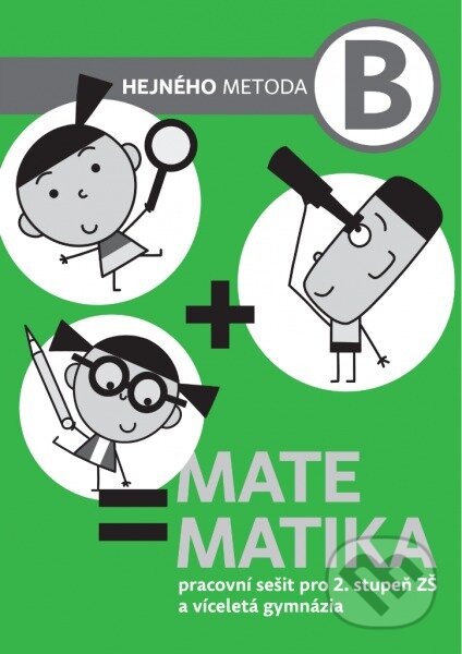 Kniha: Matematika B - Pracovní sešit pro 2. stupeň ZŠ a víceletá gymnázia (Milan Hejný). h-učebnice, 2017 Kniha: Matematika B - Pracovní sešit pro 2. stupeň ZŠ a víceletá gymnázia (Milan Hejný). h-učebnice, 2017