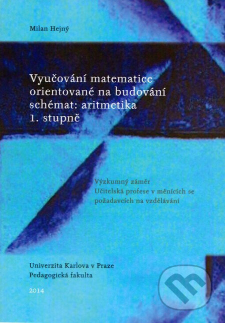 Kniha: Vyučování matematice orientované na budování schémat: aritmetika 1. stupně (Milan Hejný). h-učebnice, 2021 Kniha: Vyučování matematice orientované na budování schémat: aritmetika 1. stupně (Milan Hejný). h-učebnice, 2021