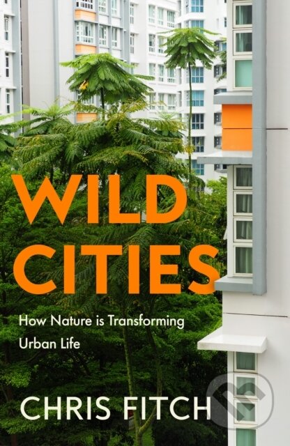 Kniha: Wild Cities (Chris Fitch). William Collins, 2025 Kniha: Wild Cities (Chris Fitch). William Collins, 2025