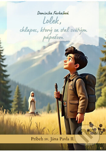 Kniha: Lolek, chlapec, ktorý sa stal svätým pápežom (Dominika Farkašová). Dominik Farkaš, 2025 Kniha: Lolek, chlapec, ktorý sa stal svätým pápežom (Dominika Farkašová). Dominik Farkaš, 2025