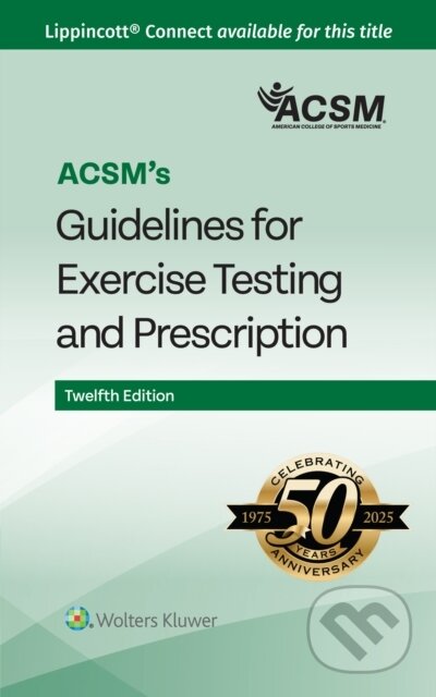Kniha: ACSM's Guidelines for Exercise Testing and Prescription (ACSM a OZEMEK CEMAL). Wolters Kluwer Health, 2025 Kniha: ACSM's Guidelines for Exercise Testing and Prescription (ACSM a OZEMEK CEMAL). Wolters Kluwer Health, 2025