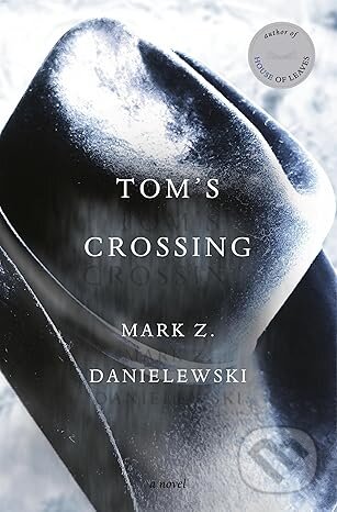 Kniha: Tom's Crossing (Mark Z. Danielewski). Pantheon Books, 2025 Kniha: Tom's Crossing (Mark Z. Danielewski). Pantheon Books, 2025