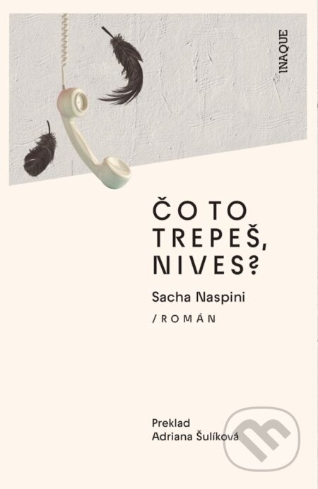 Kniha: Čo to trepeš, Nives? (Sacha Naspini). Inaque, 2025 Kniha: Čo to trepeš, Nives? (Sacha Naspini). Inaque, 2025