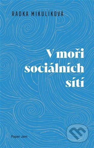 Kniha: V moři sociálních sítí (Radka Mikulíková). Milan Hodek, 2025 Kniha: V moři sociálních sítí (Radka Mikulíková). Milan Hodek, 2025