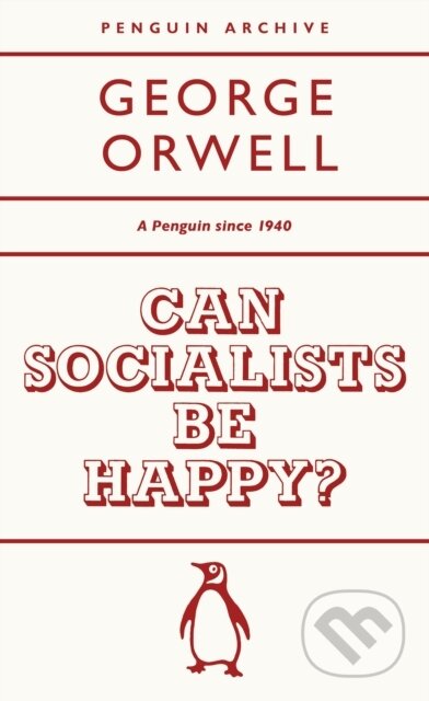 Kniha: Can Socialists be Happy (George Orwell). Penguin Books, 2025 Kniha: Can Socialists be Happy (George Orwell). Penguin Books, 2025
