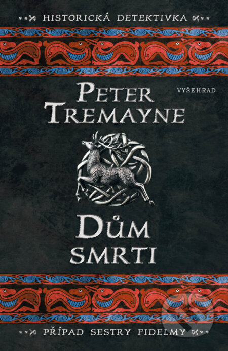 E-kniha: Dům smrti (Peter Tremayne). Vyšehrad, 2025 E-kniha: Dům smrti (Peter Tremayne). Vyšehrad, 2025