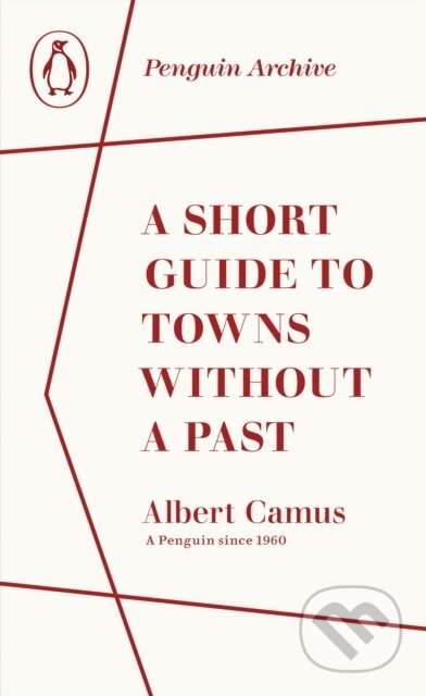 Kniha: A Short Guide to Towns Without a Past (Albert Camus). Penguin Books, 2025 Kniha: A Short Guide to Towns Without a Past (Albert Camus). Penguin Books, 2025