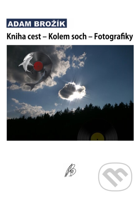 E-kniha: Kniha cest – Kolem soch – Fotografiky (Adam Brožík). TZ-one, 2025 E-kniha: Kniha cest – Kolem soch – Fotografiky (Adam Brožík). TZ-one, 2025
