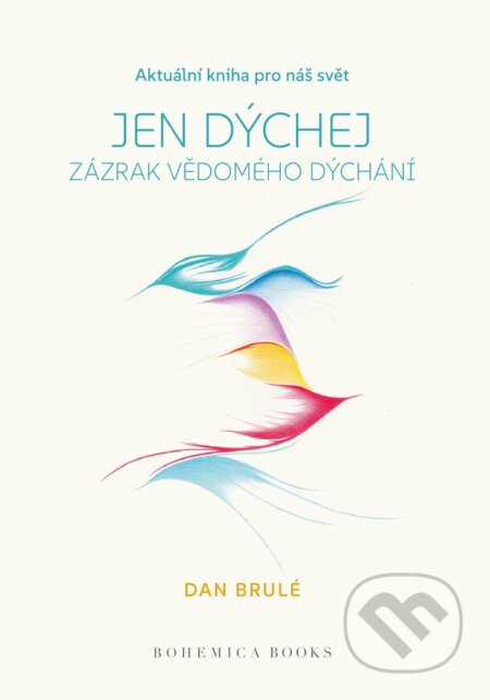 Kniha: Jen dýchej (Dan Brulé). BOHEMICA BOOKS, 2025 Kniha: Jen dýchej (Dan Brulé). BOHEMICA BOOKS, 2025