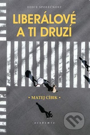 Kniha: Liberálové a ti druzí (Matej Cíbik). Academia, 2025 Kniha: Liberálové a ti druzí (Matej Cíbik). Academia, 2025