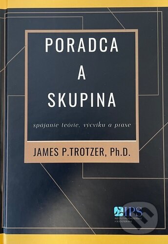 Kniha: Poradca a skupina (James P. Trotzer). Inštitút psychoterapie a socioterapie, 2025 Kniha: Poradca a skupina (James P. Trotzer). Inštitút psychoterapie a socioterapie, 2025