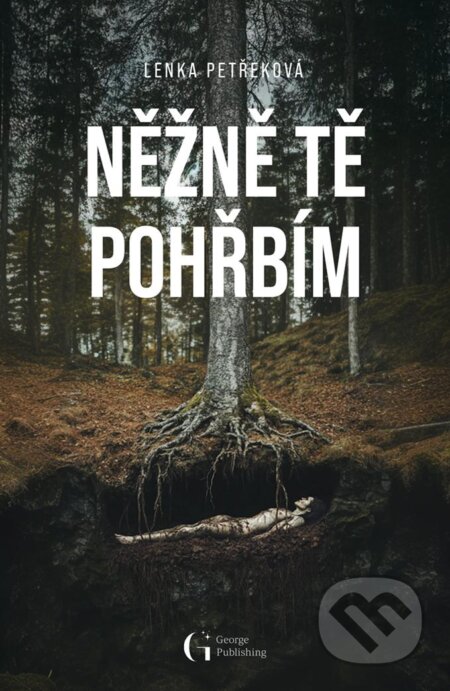 Kniha: Něžně tě pohřbím (Lenka Petřeková). George Publishing, 2025 Kniha: Něžně tě pohřbím (Lenka Petřeková). George Publishing, 2025