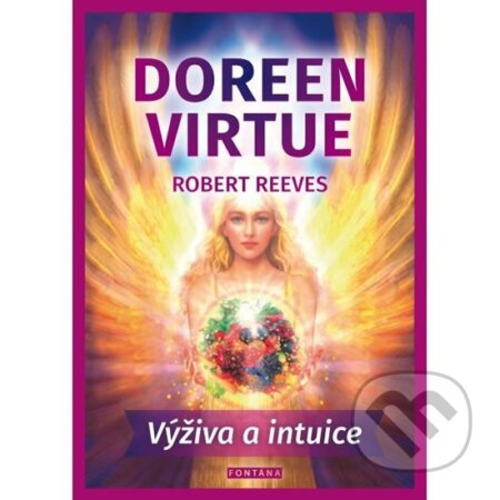Kniha: Výživa a intuice (Doreen Virtue a Robert Reeves). Fontána, 2017 Kniha: Výživa a intuice (Doreen Virtue a Robert Reeves). Fontána, 2017