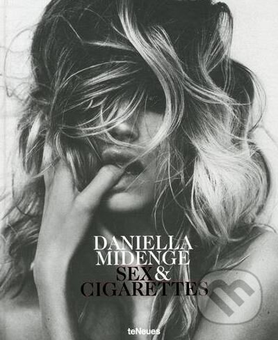 Kniha: Sex and Cigarettes (Daniella Midenge). Te Neues, 2017 Kniha: Sex and Cigarettes (Daniella Midenge). Te Neues, 2017
