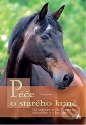 Kniha: Péče o starého koně (Claudia Jungová). Arcaro, 2017 Kniha: Péče o starého koně (Claudia Jungová). Arcaro, 2017