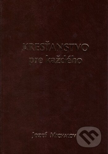 Kniha: Kresťanstvo pre každého (Jozef Michalov). Herba, 2017 Kniha: Kresťanstvo pre každého (Jozef Michalov). Herba, 2017