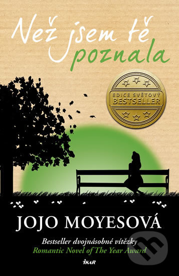 Kniha: Než jsem tě poznala (Jojo Moyes). Ikar CZ, 2017 Kniha: Než jsem tě poznala (Jojo Moyes). Ikar CZ, 2017