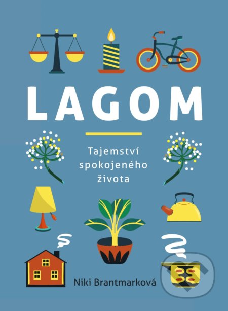 Kniha: Lagom – Tajemství spokojeného života (Niki Brantmark), 2018 Kniha: Lagom – Tajemství spokojeného života (Niki Brantmark), 2018