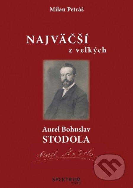 Kniha: Najväčší z veľkých – Aurel Bohuslav Stodola (Milan Petráš). STU, 2017 Kniha: Najväčší z veľkých – Aurel Bohuslav Stodola (Milan Petráš). STU, 2017