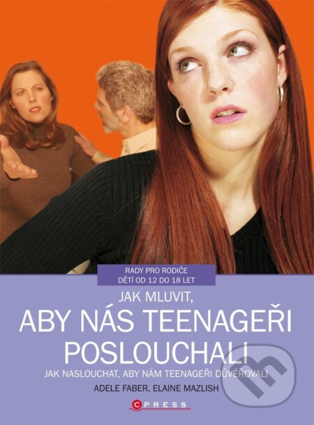 Kniha: Jak mluvit, aby nás teenageři poslouchali (Adele Faber a Elaine Mazlish). CPRESS, 2018 Kniha: Jak mluvit, aby nás teenageři poslouchali (Adele Faber a Elaine Mazlish). CPRESS, 2018