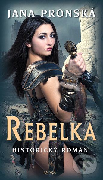 Kniha: Rebelka (Jana Pronská). Moba, 2018 Kniha: Rebelka (Jana Pronská). Moba, 2018