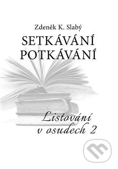 Kniha: Setkávání potkávání (Zdeněk K. Slabý). Volvox Globator, 2017 Kniha: Setkávání potkávání (Zdeněk K. Slabý). Volvox Globator, 2017