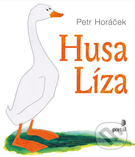 Kniha: Husa Líza (Petr Horáček). Portál, 2017 Kniha: Husa Líza (Petr Horáček). Portál, 2017