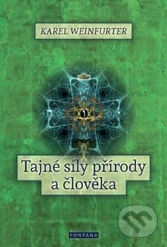 Kniha: Tajné síly přírody a člověka (Karel Weinfurter). Fontána, 2017 Kniha: Tajné síly přírody a člověka (Karel Weinfurter). Fontána, 2017