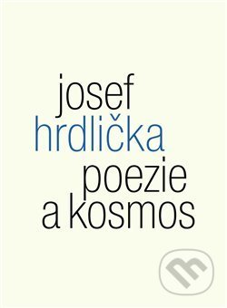 Kniha: Poezie a kosmos (Josef Hrdlička). Malvern, 2017 Kniha: Poezie a kosmos (Josef Hrdlička). Malvern, 2017