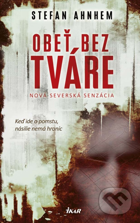 E-kniha: Obeť bez tváre (Stefan Ahnhem). Ikar, 2017 E-kniha: Obeť bez tváre (Stefan Ahnhem). Ikar, 2017