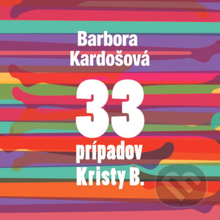 33 prípadov Kristy B. - Barbora Kardošová, Wisteria Books, 2017