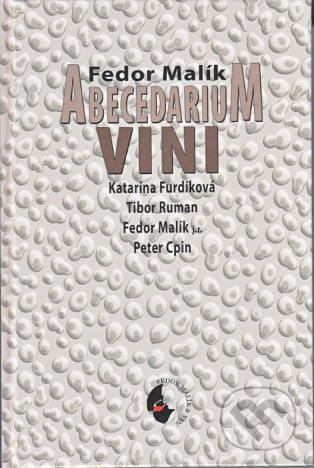 Kniha: Abecedarium VINI (Fedor Malík a kolektív). Fedor Malík a syn, 2017 Kniha: Abecedarium VINI (Fedor Malík a kolektív). Fedor Malík a syn, 2017