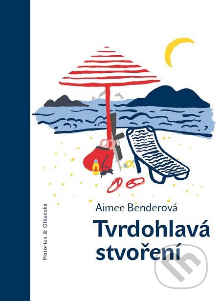 E-kniha: Tvrdohlavá stvoření (Aimee Bender). Pistorius & Olšanská, 2017 E-kniha: Tvrdohlavá stvoření (Aimee Bender). Pistorius & Olšanská, 2017