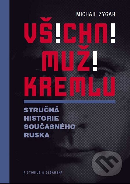 E-kniha: Všichni muži Kremlu (Michail Zygar). Pistorius & Olšanská, 2016 E-kniha: Všichni muži Kremlu (Michail Zygar). Pistorius & Olšanská, 2016