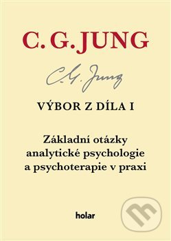 Kniha: Výbor z díla I. (Carl Gustav Jung). Nadační fond Holar, 2017 Kniha: Výbor z díla I. (Carl Gustav Jung). Nadační fond Holar, 2017