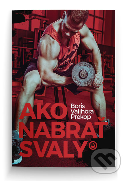 Kniha: Ako nabrať svaly (Boris "Valihora" Prekop). Boris "Valihora" Prekop, 2017 Kniha: Ako nabrať svaly (Boris "Valihora" Prekop). Boris "Valihora" Prekop, 2017