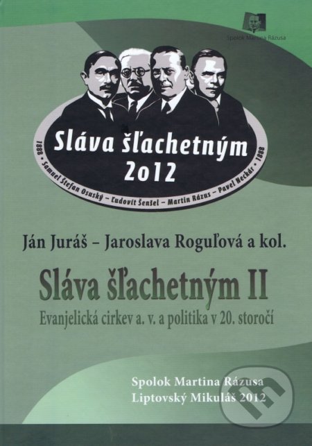 Kniha: Sláva šľachetným II. (Autorský kolektív). Spolok Martina Rázusa, 2012 Kniha: Sláva šľachetným II. (Autorský kolektív). Spolok Martina Rázusa, 2012