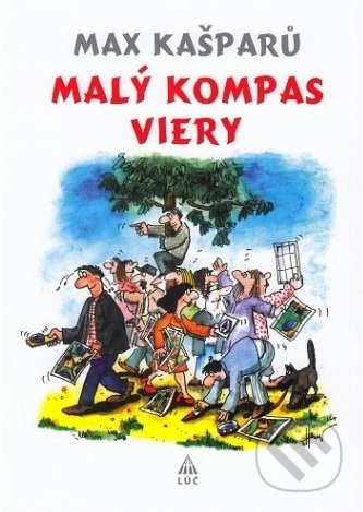 Kniha: Malý kompas viery (Max Kašparů). Lúč, 2017 Kniha: Malý kompas viery (Max Kašparů). Lúč, 2017