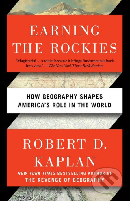 Kniha: Earning The Rockies (Robert D. Kaplan). Random House, 2017 Kniha: Earning The Rockies (Robert D. Kaplan). Random House, 2017
