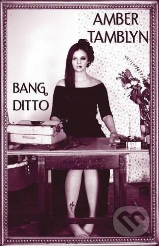 Kniha: Bang Ditto (Amber Tamblyn). Manic D, 2017 Kniha: Bang Ditto (Amber Tamblyn). Manic D, 2017
